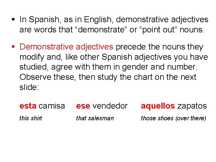 § In Spanish, as in English, demonstrative adjectives are words that “demonstrate” or “point