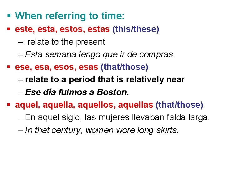 § When referring to time: § este, esta, estos, estas (this/these) – relate to