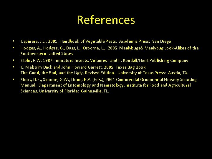 References • • • Capinera, J. L. , 2001 Handbook of Vegetable Pests. Academic