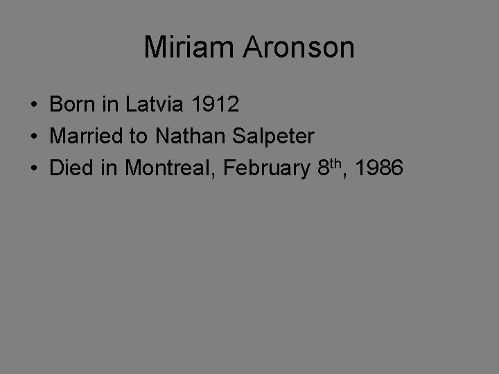 Miriam Aronson • Born in Latvia 1912 • Married to Nathan Salpeter • Died