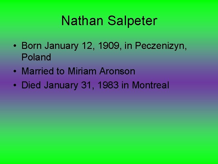 Nathan Salpeter • Born January 12, 1909, in Peczenizyn, Poland • Married to Miriam