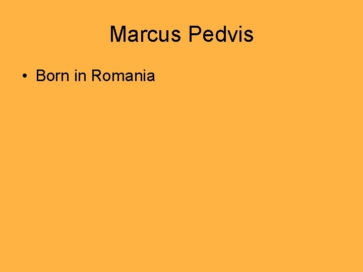 Marcus Pedvis • Born in Romania 