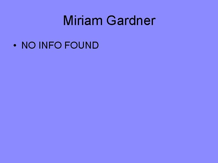 Miriam Gardner • NO INFO FOUND 