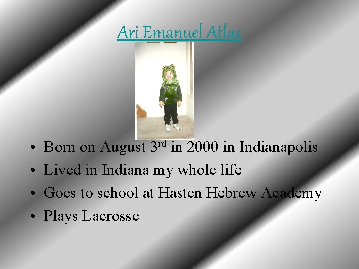 Ari Emanuel Atlas • • Born on August 3 rd in 2000 in Indianapolis