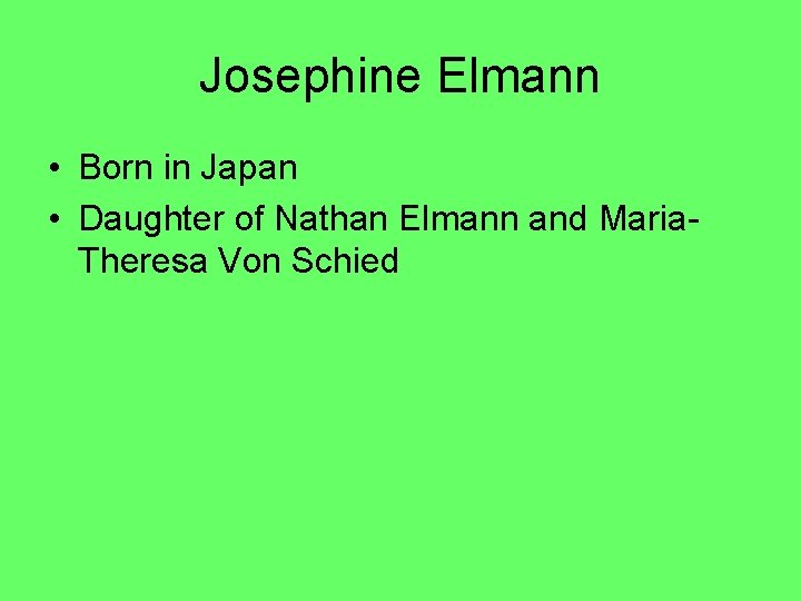 Josephine Elmann • Born in Japan • Daughter of Nathan Elmann and Maria. Theresa
