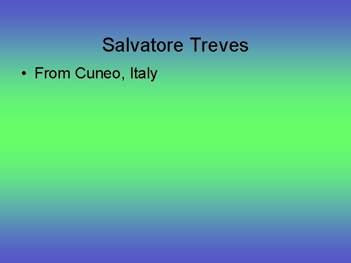 Salvatore Treves • From Cuneo, Italy 