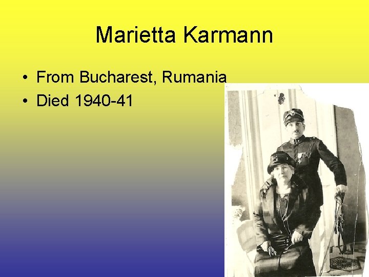 Marietta Karmann • From Bucharest, Rumania • Died 1940 -41 