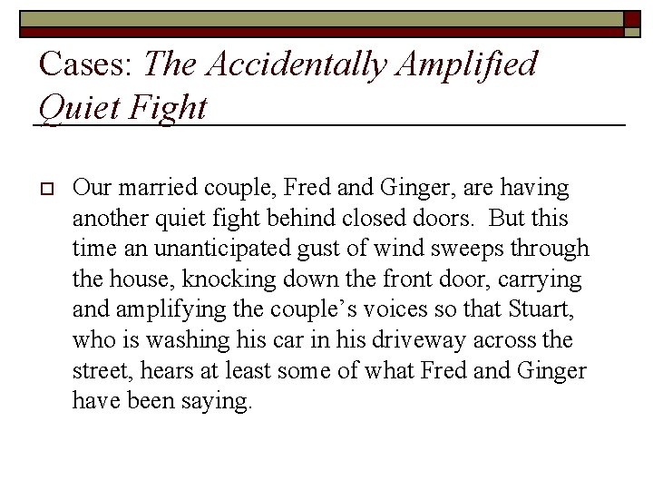 Cases: The Accidentally Amplified Quiet Fight o Our married couple, Fred and Ginger, are