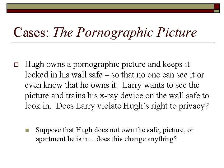 Cases: The Pornographic Picture o Hugh owns a pornographic picture and keeps it locked