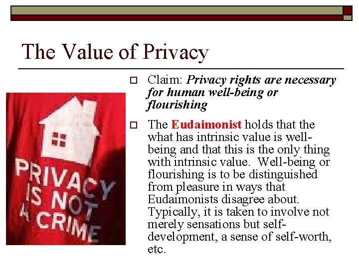 The Value of Privacy o Claim: Privacy rights are necessary for human well-being or