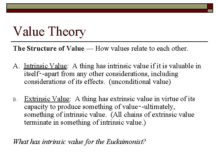 Value Theory The Structure of Value — How values relate to each other. A.