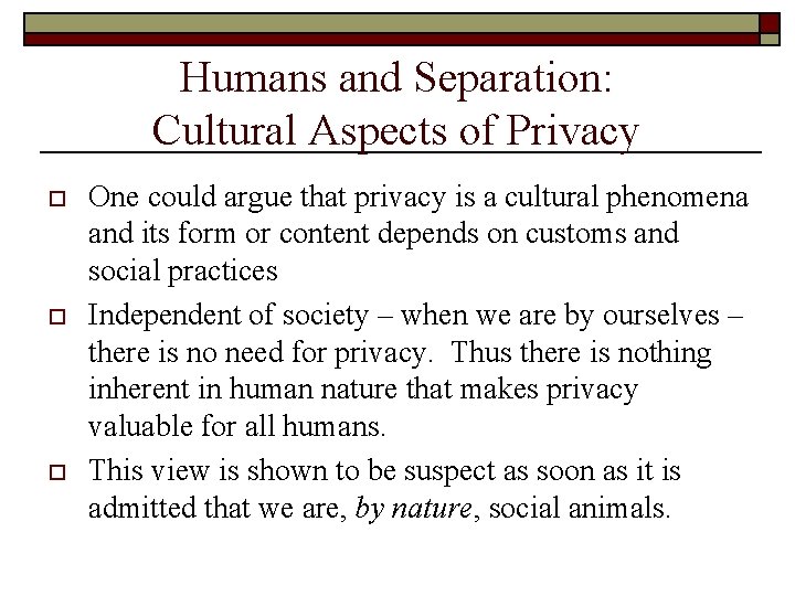 Humans and Separation: Cultural Aspects of Privacy o o o One could argue that