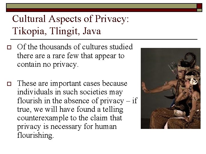 Cultural Aspects of Privacy: Tikopia, Tlingit, Java o Of the thousands of cultures studied