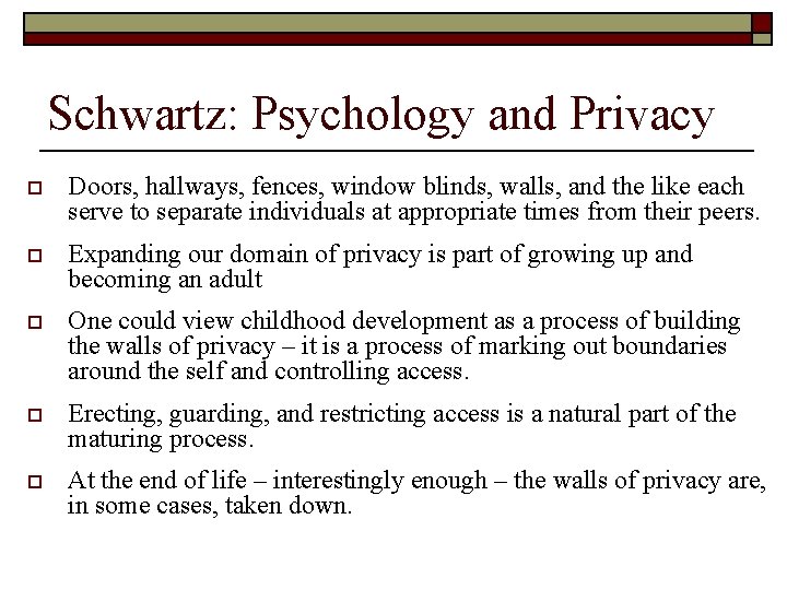 Schwartz: Psychology and Privacy o Doors, hallways, fences, window blinds, walls, and the like