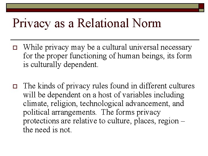 Privacy as a Relational Norm o While privacy may be a cultural universal necessary