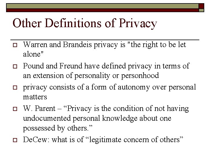 Other Definitions of Privacy o o o Warren and Brandeis privacy is "the right