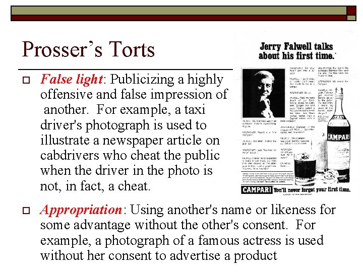 Prosser’s Torts o False light: Publicizing a highly offensive and false impression of another.