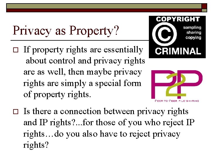 Privacy as Property? o If property rights are essentially about control and privacy rights