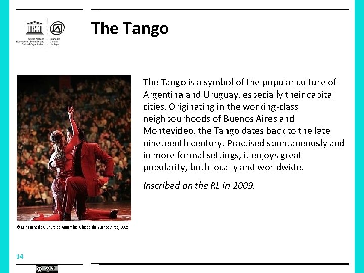 The Tango is a symbol of the popular culture of Argentina and Uruguay, especially