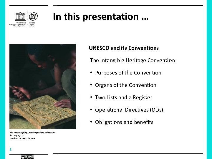 In this presentation … UNESCO and its Conventions The Intangible Heritage Convention • Purposes