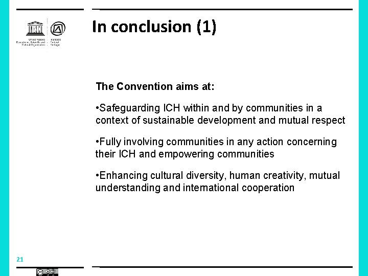 In conclusion (1) The Convention aims at: • Safeguarding ICH within and by communities