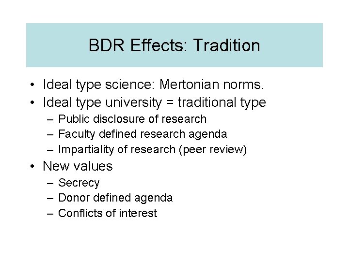 BDR Effects: Tradition • Ideal type science: Mertonian norms. • Ideal type university =