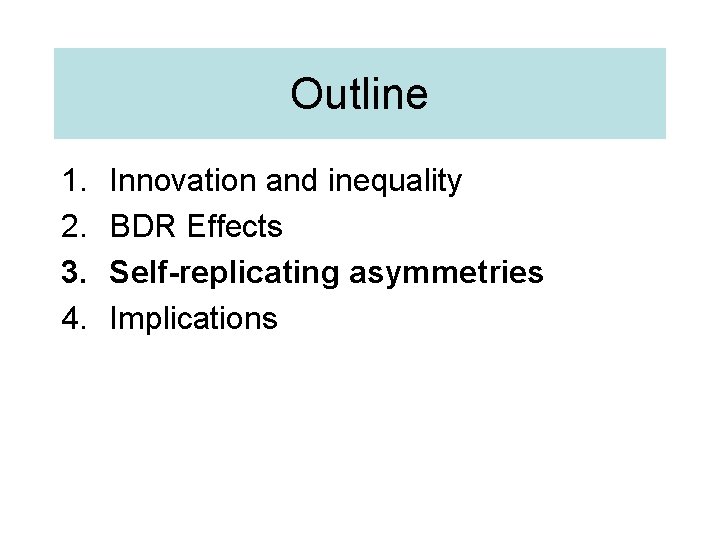 Outline 1. 2. 3. 4. Innovation and inequality BDR Effects Self-replicating asymmetries Implications 