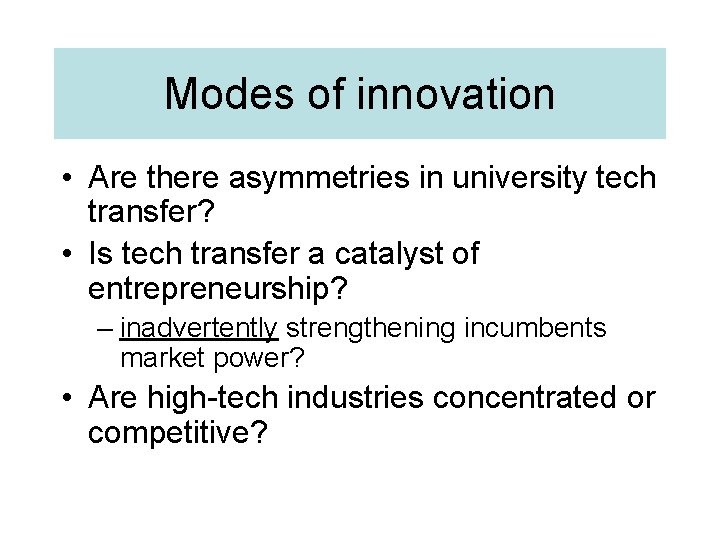 Modes of innovation • Are there asymmetries in university tech transfer? • Is tech