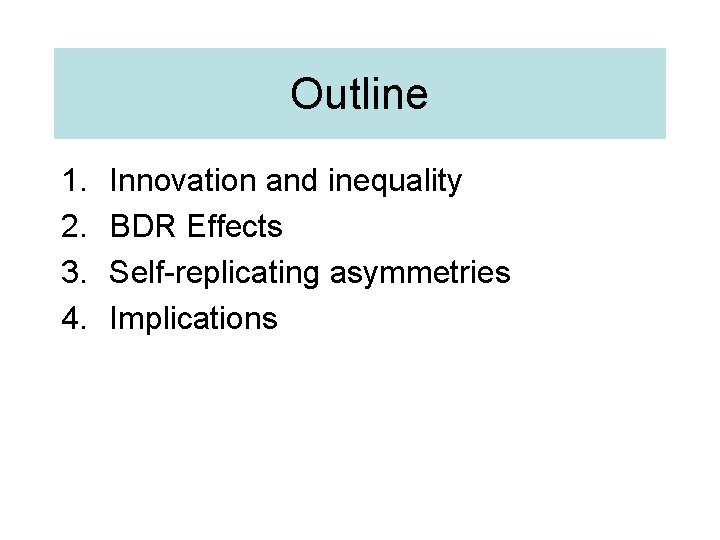 Outline 1. 2. 3. 4. Innovation and inequality BDR Effects Self-replicating asymmetries Implications 