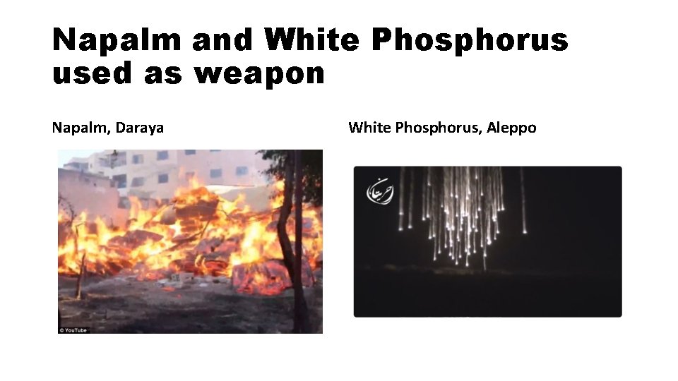 Napalm and White Phosphorus used as weapon Napalm, Daraya White Phosphorus, Aleppo 