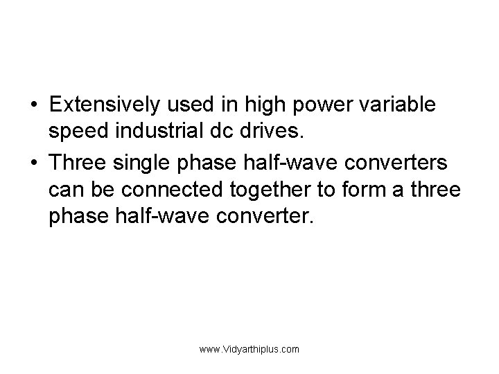  • Extensively used in high power variable speed industrial dc drives. • Three