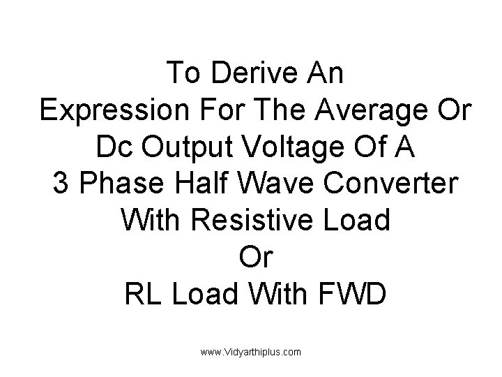 To Derive An Expression For The Average Or Dc Output Voltage Of A 3