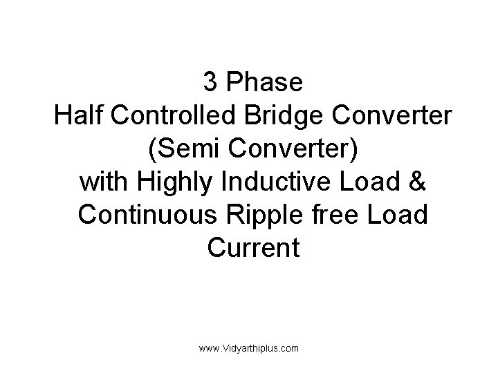 3 Phase Half Controlled Bridge Converter (Semi Converter) with Highly Inductive Load & Continuous