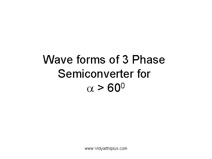 Wave forms of 3 Phase Semiconverter for > 600 www. Vidyarthiplus. com 