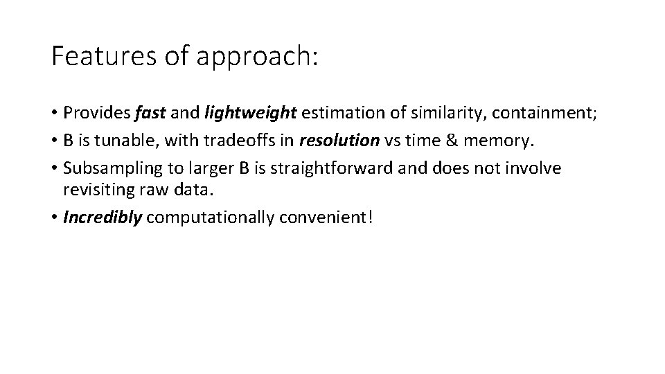 Features of approach: • Provides fast and lightweight estimation of similarity, containment; • B