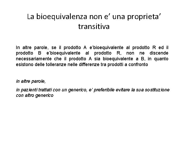 La bioequivalenza non e’ una proprieta’ transitiva In altre parole, se il prodotto A