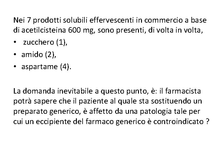 Nei 7 prodotti solubili effervescenti in commercio a base di acetilcisteina 600 mg, sono