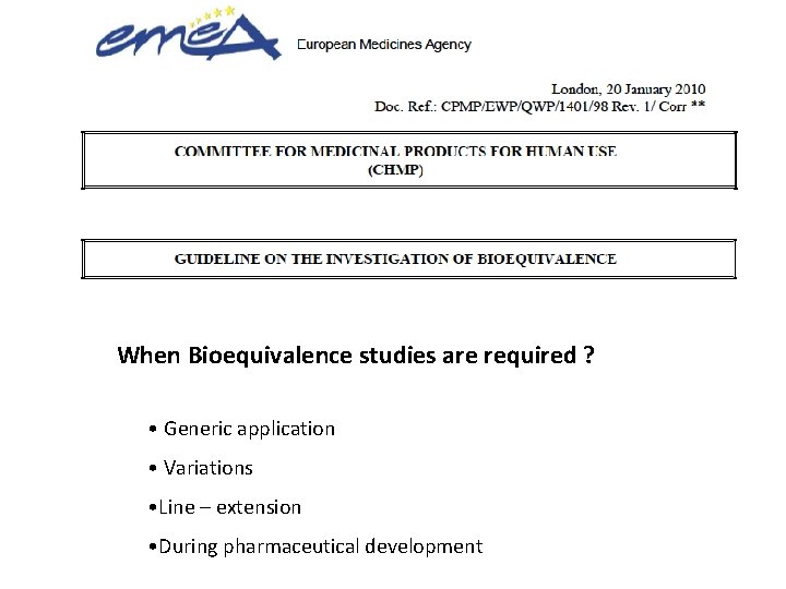 When Bioequivalence studies are required ? • Generic application • Variations • Line –