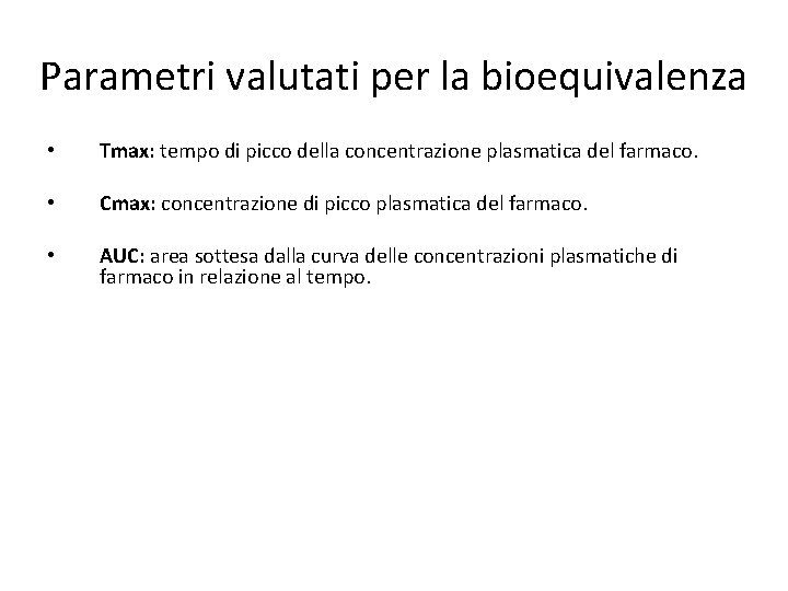 Parametri valutati per la bioequivalenza • Tmax: tempo di picco della concentrazione plasmatica del