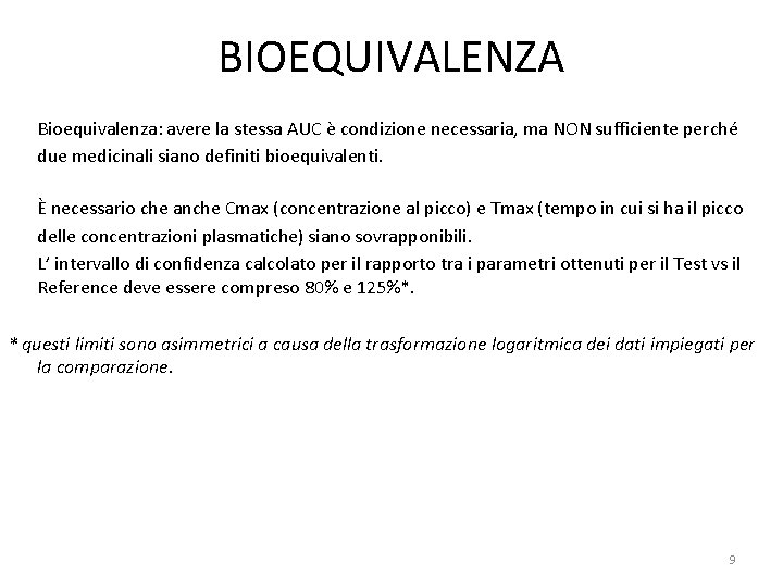 BIOEQUIVALENZA Bioequivalenza: avere la stessa AUC è condizione necessaria, ma NON sufficiente perché due