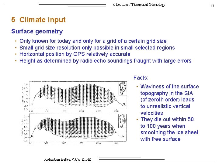 6 Lectures / Theoretical Glaciology 5 Climate input Surface geometry • • Only known