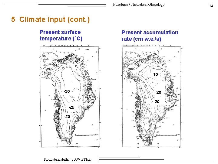 6 Lectures / Theoretical Glaciology 5 Climate input (cont. ) Present surface temperature (°C)