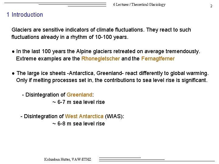 6 Lectures / Theoretical Glaciology 1 Introduction Glaciers are sensitive indicators of climate fluctuations.