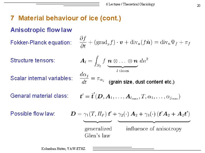 6 Lectures / Theoretical Glaciology 7 Material behaviour of ice (cont. ) Anisotropic flow