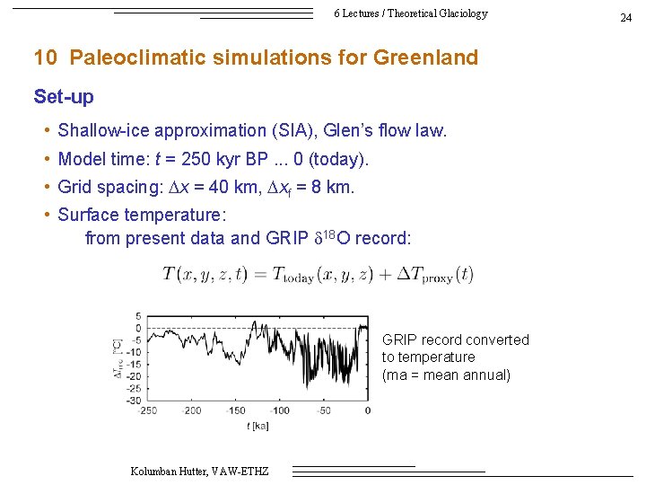 6 Lectures / Theoretical Glaciology 10 Paleoclimatic simulations for Greenland Set-up • Shallow-ice approximation