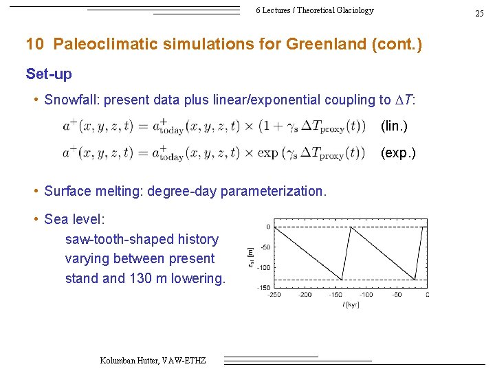 6 Lectures / Theoretical Glaciology 25 10 Paleoclimatic simulations for Greenland (cont. ) Set-up