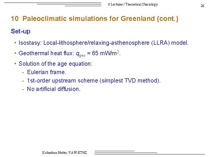 6 Lectures / Theoretical Glaciology 10 Paleoclimatic simulations for Greenland (cont. ) Set-up •