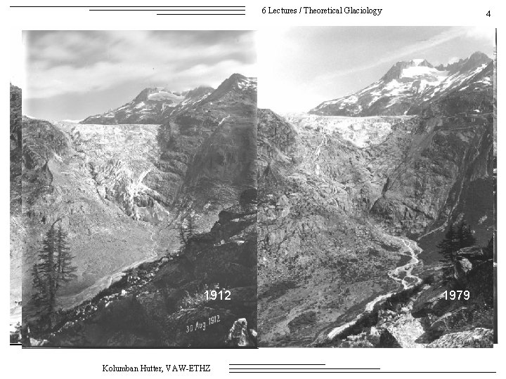 6 Lectures / Theoretical Glaciology 4 Rhonegletcher 1907 1912 Kolumban Hutter, VAW-ETHZ 1979 