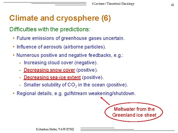 6 Lectures / Theoretical Glaciology Climate and cryosphere (6) Difficulties with the predictions: •