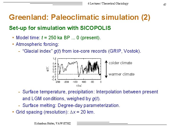 6 Lectures / Theoretical Glaciology Greenland: Paleoclimatic simulation (2) Set-up for simulation with SICOPOLIS